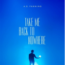 Fanning, A.S. - Take Me Back To Nowhere