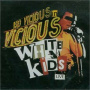 Vicious White Kids - Live