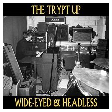 Trypt Up, the - Wide-Eyed & Headless