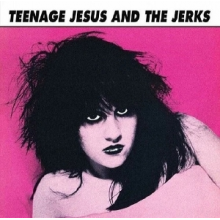 Teenage Jesus & the Jerks - Teenage Jesus & the Jerks