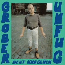 Grober Unfug - Beat Und Gluck
