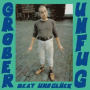 Grober Unfug - Beat Und Gluck