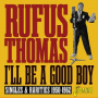 Thomas, Rufus - I'll Be a Good Boy