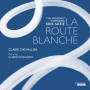 Chevallier, Claire - Satie: La Route Blanche