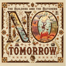 Builders & the Butchers - No Tomorrow