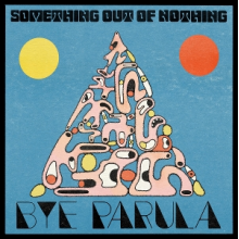 Bye Parula - Something Out of Nothing