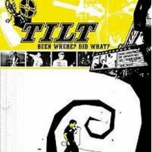 Tilt - Been Where, Did What?