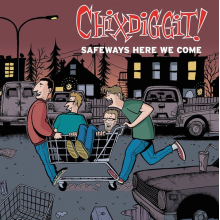 Chixdiggit! - Safeways Here We Come