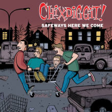 Chixdiggit - Safeways Here We Come