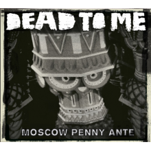 Dead To Me - Moscow Penny Ante
