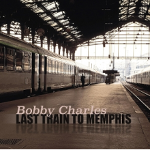 Charles, Bobby - Last Train To Memphis
