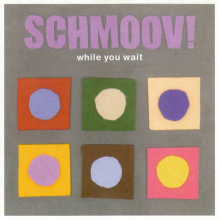 Schmoov! - While You Wait