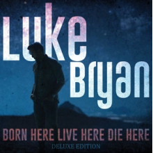 Bryan, Luke - Born Here Live Here Die Here