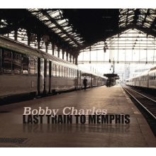 Charles, Bobby - Last Train To Memphis