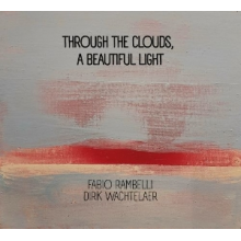 Rambelli, Fabio & Dirk Wachtelaer - Through the Clouds, a Beautiful Light
