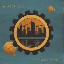 Windom End - For Better Times