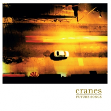 Cranes - Future Songs