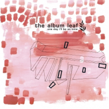 Album Leaf - One Day I'll Be On Time