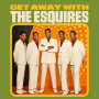 Esquires - Get Away With the Esquires