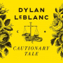 Leblanc, Dylan - Cautionary Tale