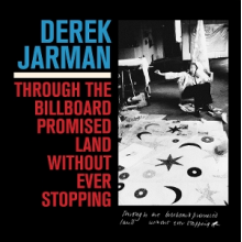 Jarman, Derek - Through the Billboard Promised Land Without Ever Stopping