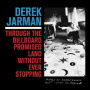Jarman, Derek - Through the Billboard Promised Land Without Ever Stopping