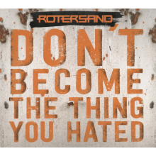 Rotersand - Don't Become the Thing You Hated