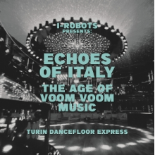 V/A - I-Robot Presents Echoes of Italy - the Age of Voom Voom Music - Turin Dancefloor Express