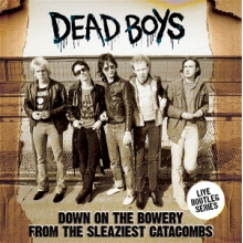 Dead Boys - Down On the Bowery From the Sleaziest Catacombs