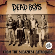 Dead Boys - From the Sleaziest Catacombs