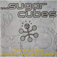 Sugarcubes - Here Today, Tomorrow Next Week!