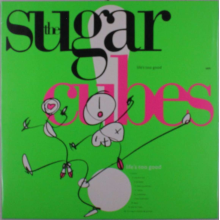 Sugarcubes - Life's Too Good