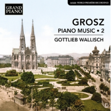 Wallisch, Gottlieb - Grosz: Piano Music, Vol. 2