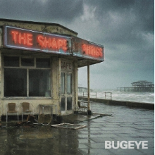 Bugeye - The Shape of Things