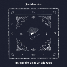 Gonzalez, Jose - Against The Dying Of The Light