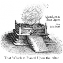Lion, Adam & Evan Lipson - That Which is Placed Upon the Altar