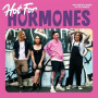 Hormones - Hot For Hormones