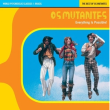 Os Mutantes - Everything is Possible World Psychedelic Classics 1