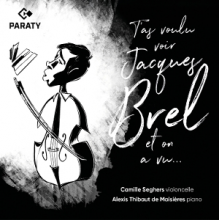 Seghers, Camille & Alexis Thibaut De Maisieres - T'as Voulu Voir Jacques Brel Et On a Vu ...