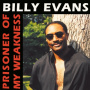 Evans, Billy - Prisoner of My Weakness