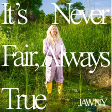 Jawny - It's Never Fair, Always True