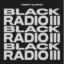 Robert Glasper Experiment - Black Radio Iii