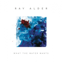Alder, Ray - What The Water Wants