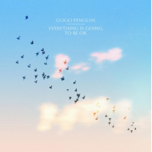 GoGo Penguin - Everything Is Going to Be OK (Deluxe Version)