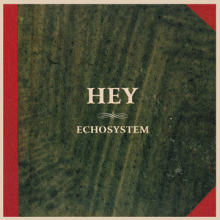 Hey - Echosystem