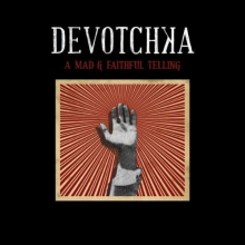 Devotchka - A Mad and Faithful Tellin