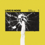 Love Is Noise - To live in a different way