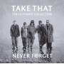 Take That - Never Forget: The Ultimate Collection