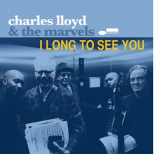 Charles Lloyd & the Marvels - I Long To See You