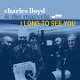 Charles Lloyd & the Marvels - I Long To See You